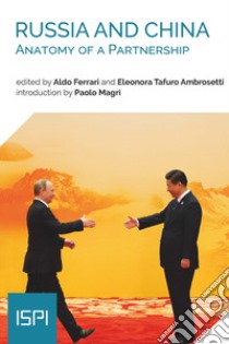 Russia and China. Anatomy of a partnership libro di Ferrari A. (cur.); Tafuro Ambrosetti E. (cur.)