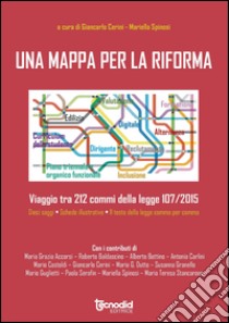 Una mappa per la riforma. Viaggio tra 212 commi della legge 107/2015 libro di Cerini Giancarlo; Spinosi Mariella