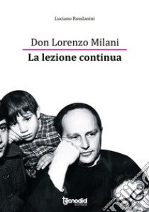 Don Lorenzo Milani. La lezione continua libro di Rondanini Luciano