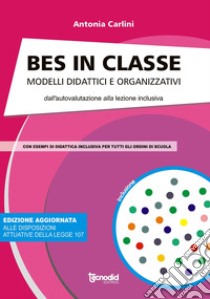 Bes in  classe. Modelli didattici e organizzativi dall'autovalutazione alla lezione inclusiva libro di Carlini Antonia