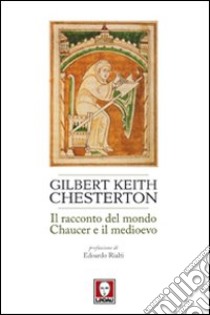 Il racconto del mondo. Chaucer e il Medioevo libro di Chesterton Gilbert Keith