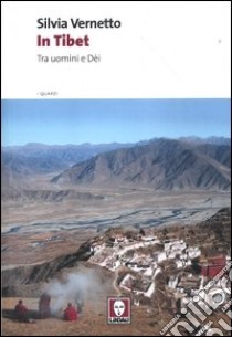 In Tibet. Tra uomini e dei. Ediz. illustrata libro di Vernetto Silvia