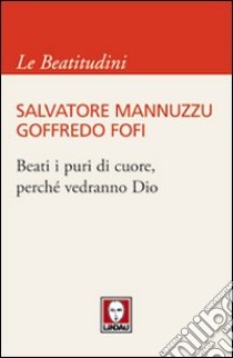 Beati i puri di cuore, perchè vedranno Dio libro di Mannuzzu Salvatore; Fofi Goffredo