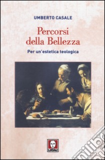 Percorsi della bellezza. Per un'estetica teologica libro di Casale Umberto