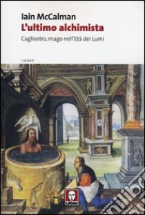 L'ultimo alchimista. Cagliostro, mago nell'Età dei Lumi libro di McCalman Iain