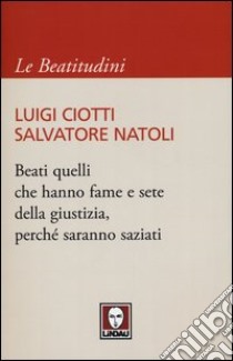 Beati quelli che hanno fame e sete della giustizia, perché saranno saziati libro di Ciotti Luigi; Natoli Salvatore