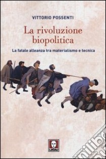 La rivoluzione biopolitica. La fatale alleanza tra materialismo e tecnica libro di Possenti Vittorio