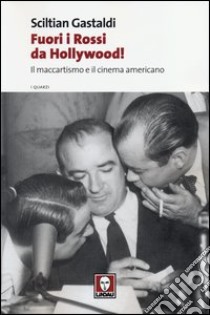 Fuori i Rossi da Hollywood! Il maccartismo e il cinema americano libro di Gastaldi Sciltian