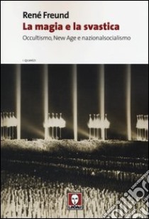 La magia e la svastica. Occultismo, New Age e nazionalsocialismo libro di Freund René