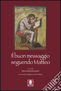 Il buon messaggio seguendo Matteo. Con un testo di Boghos Levon Zekiyan libro di Mandruzzato E. (cur.)