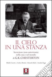 Il cielo in una stanza. Incursione (non autorizzata) nella casa e nel mondo di G. K. Chesterton libro