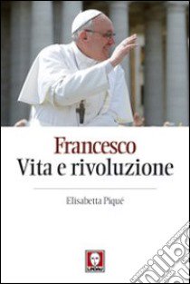 Francesco. Vita e rivoluzione libro di Pique Elisabetta