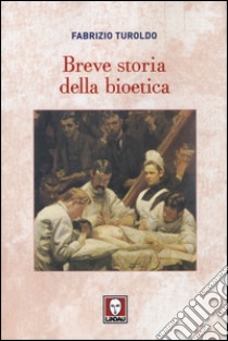 Breve storia della bioetica libro di Turoldo Fabrizio