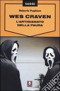 Wes Craven. L'artigianato della paura libro di Pugliese Roberto