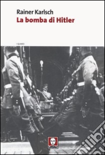 La bomba di Hitler libro di Karlsch Rainer