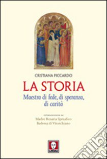 La storia. Maestra di fede, di speranza, di carità libro di Piccardo Cristiana