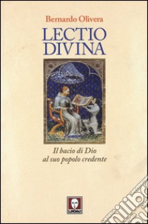 Lectio divina. Il bacio di Dio al suo popolo credente libro di Olivera Bernardo