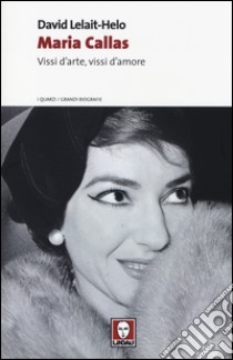 Maria Callas. Vissi d'arte, vissi d'amore libro di Lelait-Helo David