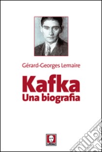 Kafka. Una biografia libro di Lemaire Gérard-Georges