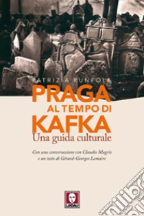 Praga al tempo di Kafka. Una guida culturale libro di Runfola Patrizia