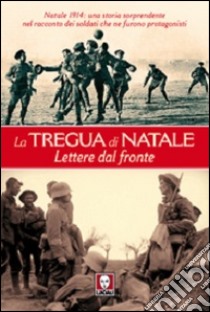 La tregua di Natale. Lettere dal fronte libro di Siciliano T. (cur.); Del Bono A. (cur.)