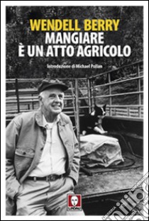 Mangiare è un atto agricolo libro di Berry Wendell