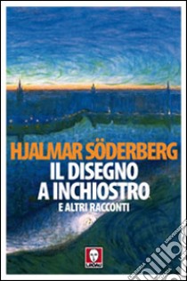 Il disegno a inchiostro e altri racconti libro di Söderberg Hjalmar