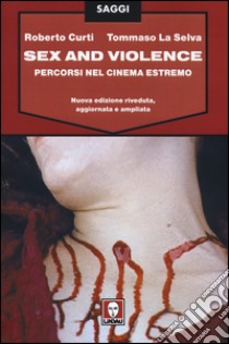 Sex and violence. Percorsi nel cinema estremo libro di Curti Roberto; La Selva Tommaso