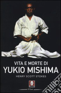 Vita e morte di Yukio Mishima libro di Scott Stokes Henry