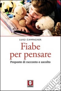 Fiabe per pensare. Proposte di racconto e ascolto libro di Campagner Luigi