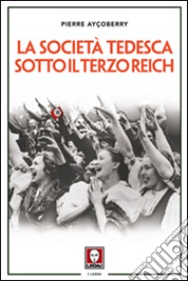 La società tedesca sotto il Terzo Reich libro di Ayçoberry Pierre