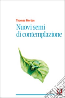 Nuovi semi di contemplazione libro di Merton Thomas