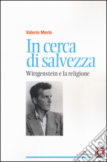 In cerca di salvezza. Wittgenstein e la religione libro di Merlo Valerio