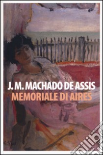 Memoriale di Aires libro di Machado de Assis Joaquim; Segre Giorgi G. (cur.)