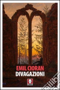 Divagazioni libro di Cioran Emil M.; Cicortas H. C. (cur.)