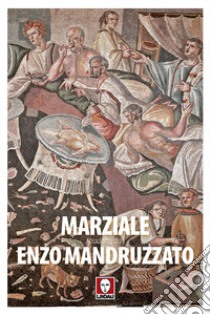 Marziale tradotto da Enzo Mandruzzato libro