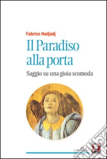 Il paradiso alla porta. Saggio su una gioia scomoda. Nuova ediz. libro di Hadjadj Fabrice