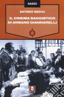 Il cinema saggistico di Ansano Giannarelli libro di Medici Antonio