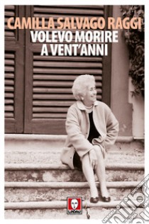 Volevo morire a vent'anni libro di Salvago Raggi Camilla