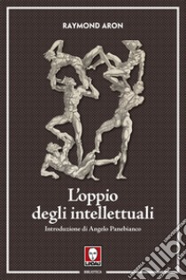 L'oppio degli intellettuali libro di Aron Raymond