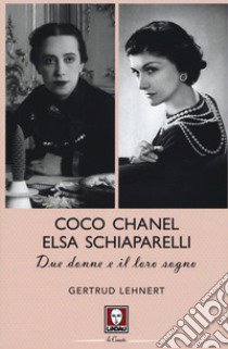 Coco Chanel ed Elsa Schiaparelli. Due donne e il loro sogno libro di Lehnert Gertrud