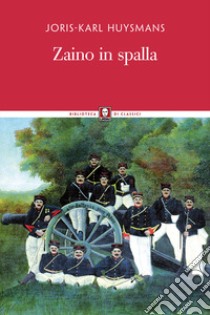 Zaino in spalla. Nuova ediz. libro di Huysmans Joris-Karl