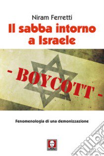 Il sabba intorno a Israele. Fenomenologia di una demonizzazione libro di Ferretti Niram