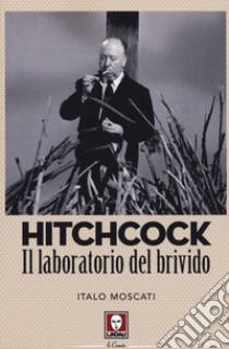 Hitchcock. Il laboratorio del brivido libro di Moscati Italo