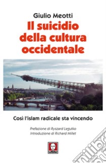 Il suicidio della cultura occidentale. Così l'islam radicale sta vincendo libro di Meotti Giulio