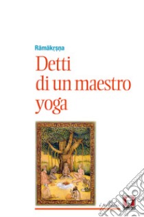 Detti di un maestro di yoga libro di Ramakrishna (sri); Neroni B. (cur.)