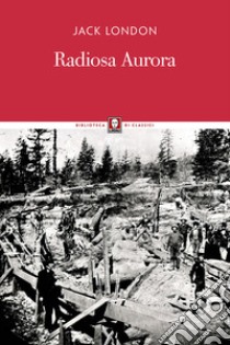 Radiosa aurora libro di London Jack