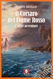 Il corsaro del fiume rosso e altre avventure libro di Salgari Emilio