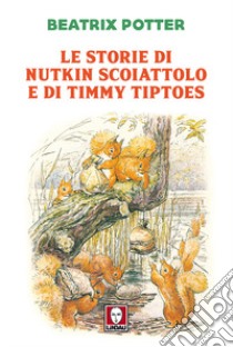 Le storie di Nutkin scoiattolo e di Timmy Tiptoes libro di Potter Beatrix