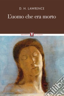 L'uomo che era morto. Nuova ediz. libro di Lawrence D. H.; Daneluzzi S. (cur.)